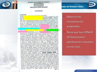  Observar las

circunstancias
temporales.
 Notar que hay CINCO

(5) funcionarios
aprehensores actuantes
en esta acta.

 