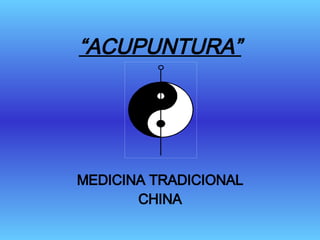 “ ACUPUNTURA” MEDICINA TRADICIONAL CHINA 