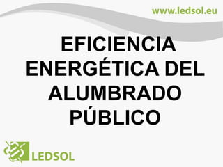 EFICIENCIA
ENERGÉTICA DEL
ALUMBRADO
PÚBLICO

 