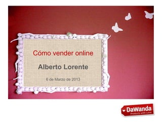 Cómo vender online

 Alberto Lorente
   6 de Marzo de 2013
 