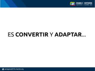 ES CONVERTIR Y ADAPTAR...
 