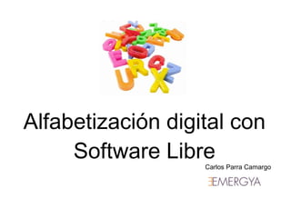Alfabetización digital con Software Libre Carlos Parra Camargo 