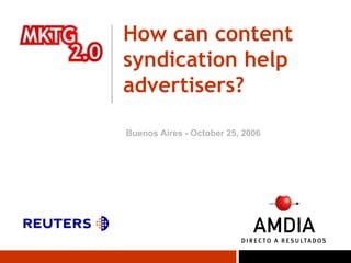 How can content syndication help advertisers? Buenos Aires - October 25, 2006 