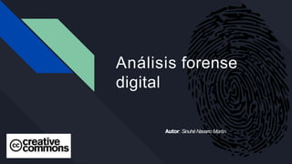 Análisis forense
digital
Autor: SinuhéNavarro Martín
 