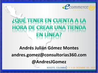 Andrés Julián Gómez Montes
andres.gomez@consultorias360.com
@AndresJGomez

 
