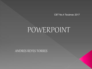 CBT No.4 Tecámac 2017
ANDRES REYES TORRES
 
