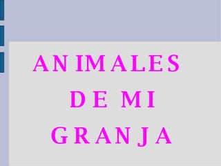 ANIMALES DE MI GRANJA 
