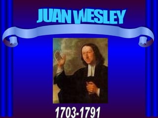 JUAN WESLEY 1703-1791 