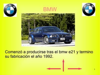 BMW Comenzó a producirse tras el bmw e21 y termino su fabricación el año 1992. 