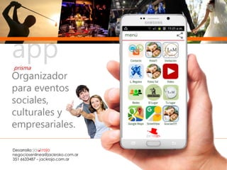 app
Organizador
para eventos
sociales,
culturales y
empresariales.
prisma
 