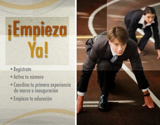 ¡Empieza
Ya!
•Coordina tu primera experiencia
de marca o inauguración
•Activa tu número
•Empieza tu educación
•Regístrate
 