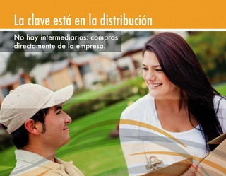 No hay intermediarios: compras
directamente de la empresa.
La clave está en la distribución
 