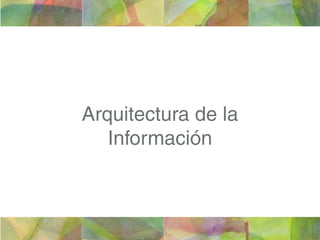 Arquitectura de la
   Información
 