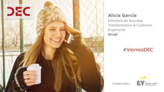 Alicia García
Directora de Business
Transformation & Customer
Experience
Arval
Colaborador:
#ViernesDEC
 