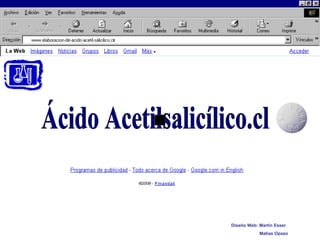 Ácido Acetilsalicílico.cl Diseño Web: Martín Esser Matías Opazo 