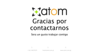 Gracias por
contactarnos
Sera un gusto trabajar contigo
+502 49676591 hola@atom.com.gt www.atom.com.gt
 