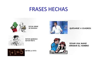 FRASES HECHAS
 
