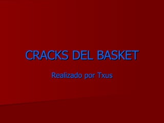 CRACKS DEL BASKET Realizado por Txus 