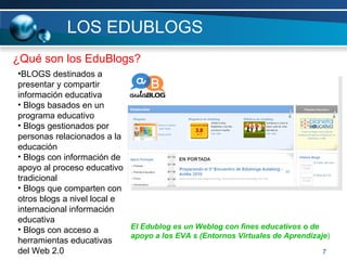 LOS EDUBLOGS <ul><li>BLOGS destinados a presentar y compartir información educativa </li></ul><ul><li>Blogs basados en un ...
