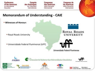 Memorandum of Understanding - CAIE Witnesses of Honour: Royal Roads University Universidade Federal Fluminense (UFF) 