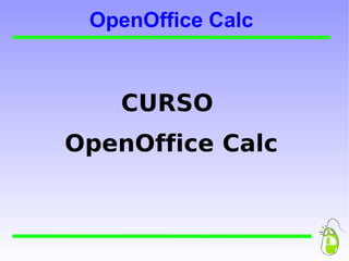 OpenOffice Calc CURSO  OpenOffice Calc 
