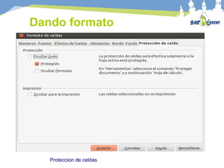 Dando formato
Proteccion de celdas
 