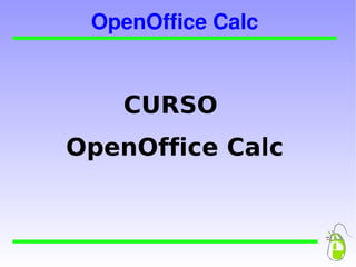 OpenOffice Calc CURSO  OpenOffice Calc 