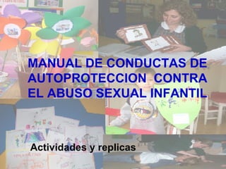 MANUAL DE CONDUCTAS DE AUTOPROTECCION  CONTRA EL ABUSO SEXUAL INFANTIL Actividades y replicas 