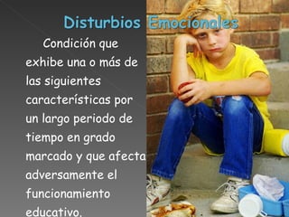 Condición que exhibe una o más de las siguientes características por un largo periodo de tiempo en grado marcado y que afecta adversamente el funcionamiento educativo.   