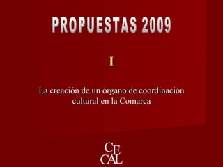 II
La creación de un órgano de coordinaciónLa creación de un órgano de coordinación
cultural en la Comarcacultural en la Comarca
 