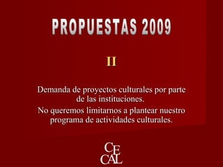IIII
Demanda de proyectos culturales por parteDemanda de proyectos culturales por parte
de las instituciones.de las instituciones.
No queremos limitarnos a plantear nuestroNo queremos limitarnos a plantear nuestro
programa de actividades culturales.programa de actividades culturales.
 