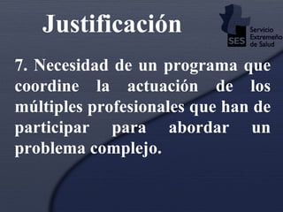 7. Necesidad de un programa que coordine la actuación de los múltiples profesionales que han de participar para abordar un problema complejo. Justificación   