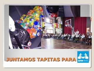 JUNTAMOS TAPITAS PARAJUNTAMOS TAPITAS PARA
 