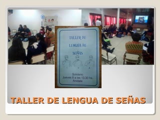 TALLER DE LENGUA DE SEÑASTALLER DE LENGUA DE SEÑAS
 