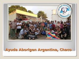 Ayuda Aborigen Argentina, ChacoAyuda Aborigen Argentina, Chaco
 