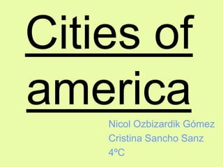 Cities of america Nicol Ozbizardik Gómez Cristina Sancho Sanz 4ºC 