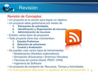 3RevisiónRevisión de Conceptos:  Un proyecto es la acción para lograr un objetivo