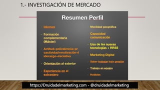 https://Druidadelmarketing.com - @druidadelmarketing
1.- INVESTIGACIÓN DE MERCADO
 