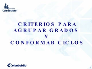 CRITERIOS PARA AGRUPAR GRADOS  Y  CONFORMAR CICLOS 