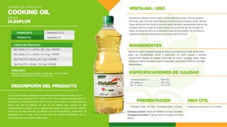 DESCRIPCIÓN DEL PRODUCTO
VENTAJAS / USO
PRESENTACIÓN
INGREDIENTES
VIDA ÚTIL
Garantiza un altísimo nivel de sabor y aroma tanto en proceso como en producto
terminado, así como gran rendimiento por volumen en los ponqués y tortas, permite
mayor adición de otros líquidos, provoca mayor suavidad y esponjosidad tanto en las
cortezas como en la miga de panes y tortas. Se usa en todo tipo de ponqués, de
tortas, de panes de vitrina y/o empacados y todo tipo de galletas. Por su fórmula y
materias primas utilizadas garantiza una mayor vida útil del pan.
Es un producto graso cristalizado de consistencia semi-sólida y cremosa. Con un
contenido graso de Máximo 75% y Mínimo 73%. Color amarillo-mantequilla, aroma y
sabor lácteo, consistencia blanda- firme, cremosa, textura lisa con una plasticidad que
hacen más fácil el atrapado de aire en los batidos para ponqué de bajo
enriquecimiento y galletas que no requiere demasiado cremado, también facilita la
lubricación en masa para pan, permitiendo una alta funcionalidad y rendimiento. Se
desempeña con el mejor nivel en toda serie de procesos panificadores por su
especialidad de ser industria multipropósito.
El tiempo de vida útil es de 12 meses.
MARCA:
OLEOFLOR
NOMBRE DEL PRODUCTO:
COOKING OIL
Oleoflores S.A.S
Vegetable Oil
FABRICANTE:
PRODUCTO:
CÓDIGO DE PRODUCTO:
Tipo Cálido (T.C.) x 50 lbs. (22, 7 kg) 1700436
Tipo Cálido (T.C.) x 30 lbs. (13, 6 kg) 1700437
Tipo Frio (T.F.) x 50 lbs. (22, 7 kg) 1700438
Tipo Frio (T.F.) x 30 lbs. (13.6 kg) 1700439
1.PesoNeto 50lbs. (22,7Kg). 2.PesoNeto 30lbs. (13,6Kg).
Kilómetro 5 vía Agustín Codazzi - Valledupar - La Paz (Cesar)
Colombia 202018 Tel.315 727 7615 Ext. 142
DIRECCIÓN:
ESPECIFICACIONES DE CALIDAD
Contenido Graso, % ................... 78%-80%
Húmedad, % ............................... 18%-20%
Sal, % (m/m) ................................1,5%-2,0%
Mezcla de aceites vegetales (aceite de palma y sus fracciones, aceite de palmiste),
agua, sal, emulsificantes (mono y digliceridos de ácidos grasos y lecitina),
conservantes (sorbato de potasio y benzoato de sodio), sinergista (ácido cítrico),
saborizante idéntico al natural (sabor mantequilla), antioxidante (TBHQ) y colorante
(betacaroteno).
Empaque primario: Bolsa de Polietileno de Baja Densidad.
Empaque secundario: Caja de Cartón corrugado con fondo
blanco.
 