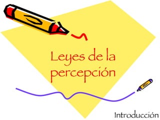 Leyes de la  percepción Introducción 