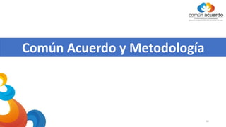 Común Acuerdo y Metodología
56
 