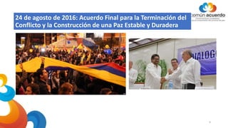 24 de agosto de 2016: Acuerdo Final para la Terminación del
Conflicto y la Construcción de una Paz Estable y Duradera
9
 