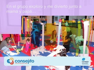 En el grupo  exploro y me divierto junto a mamá y papá … 