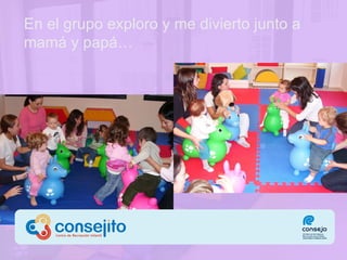 En el grupo  exploro y me divierto junto a mamá y papá … 