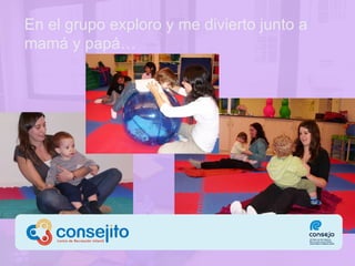 En el grupo  exploro y me divierto junto a mamá y papá … 