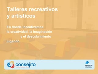 Talleres recreativos y artísticos En donde incentivamos  la creatividad, la imaginación  y el descubrimiento jugando .  
