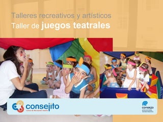 Talleres recreativos  y artísticos Taller de  juegos teatrales 