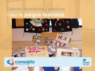Talleres recreativos  y artísticos Taller de  juegos teatrales 
