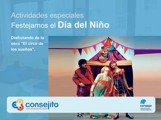 Actividades especiales Festejamos el  Día del Niño Disfrutando de la obra “El circo de los sueños”. 